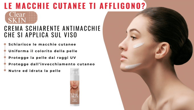 Clear skin crema: la soluzione naturale per eliminare le macchie dal viso